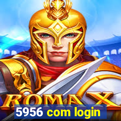 5956 com login